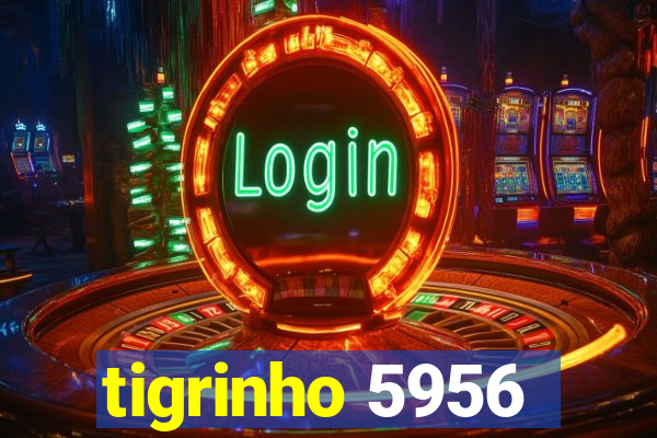 tigrinho 5956